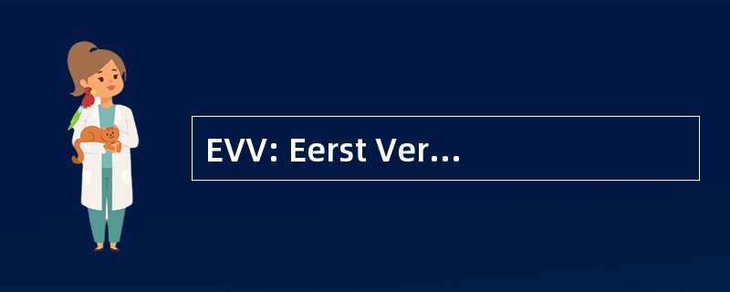 EVV: Eerst Verantwoordelijk Verzorgende