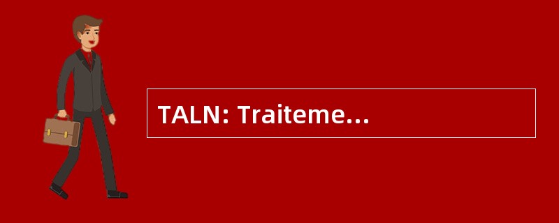 TALN: Traitement Automatique des 语言 Naturelles