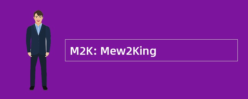 M2K: Mew2King