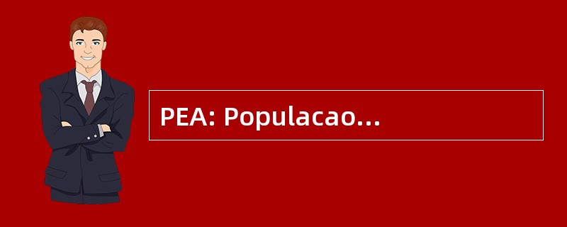 PEA: Populacao Economicamente 裱