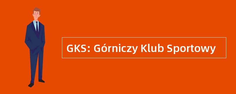 GKS: Górniczy Klub Sportowy