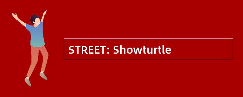 STREET: Showturtle