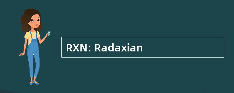 RXN: Radaxian