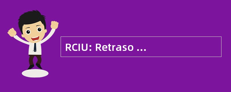 RCIU: Retraso en el Crecimiento Intrauterino