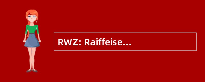 RWZ: Raiffeisen Warenzentrale