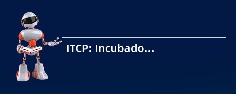 ITCP: Incubadora 特古西加尔巴 de Cooperativas 平民