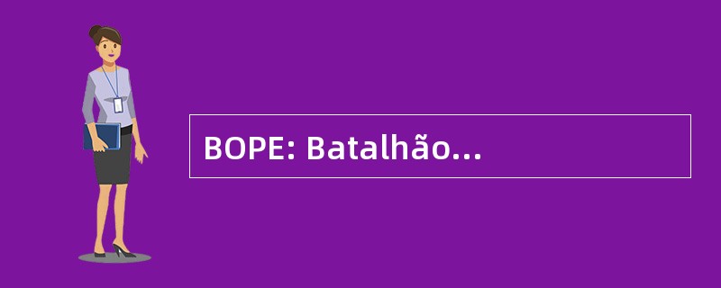 BOPE: Batalhão 德那里再次 Policiais Especiais