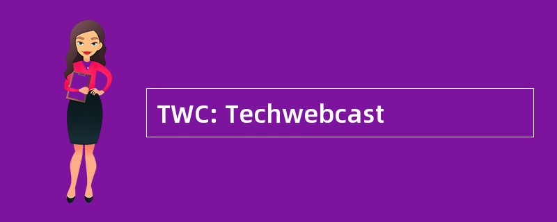 TWC: Techwebcast