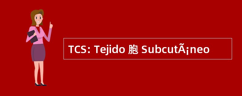 TCS: Tejido 胞 SubcutÃ¡neo