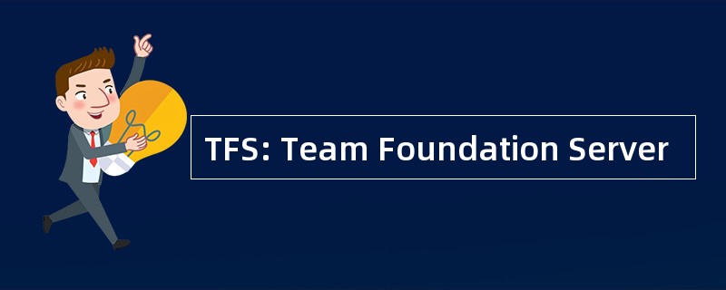 TFS: Team Foundation Server