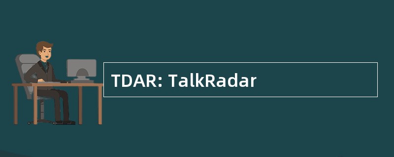 TDAR: TalkRadar