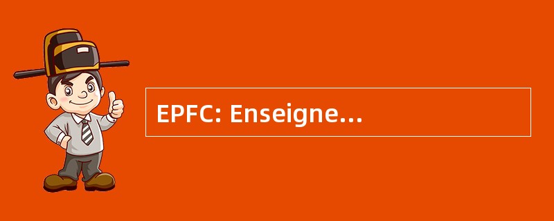 EPFC: Enseignement de 促进 et 德形成继续