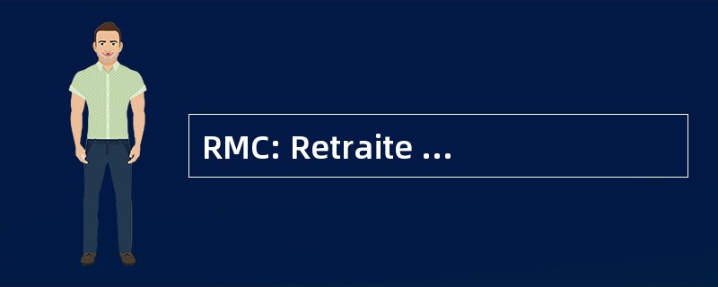 RMC: Retraite Mutualiste du Combattant