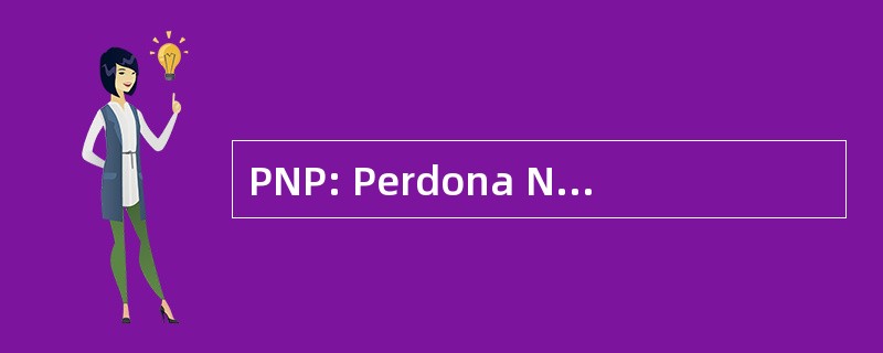 PNP: Perdona Nuestros Pecados