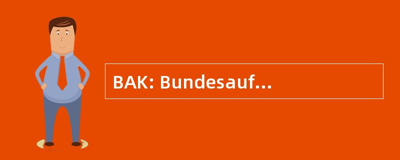 BAK: Bundesaufsichtsamt 毛皮 das Kreditwesen