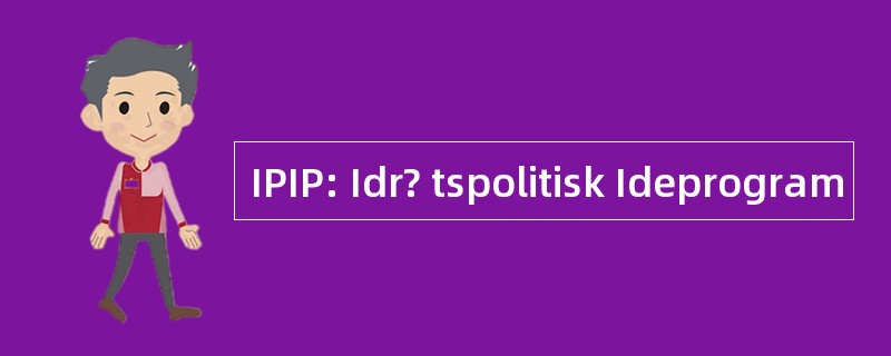 IPIP: Idr? tspolitisk Ideprogram