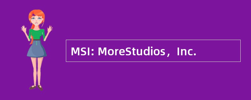 MSI: MoreStudios，Inc.