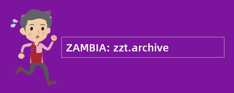 ZAMBIA: zzt.archive