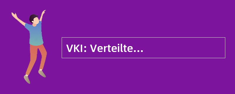 VKI: Verteilte Kuenstliche Intelligenz