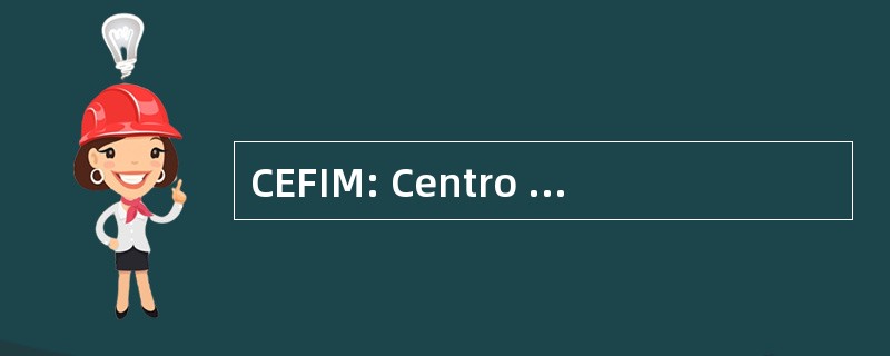 CEFIM: Centro de Estudio y Formación 积分 de la 妇女