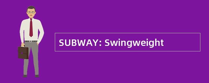 SUBWAY: Swingweight