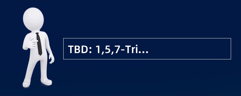 TBD: 1,5,7-Triazabicyclo [4.4.0] dec-5-烯