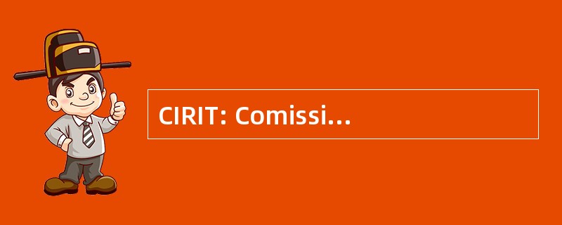 CIRIT: Comissió Interdepartamental de Recerca 我 Innovació Tecnològica