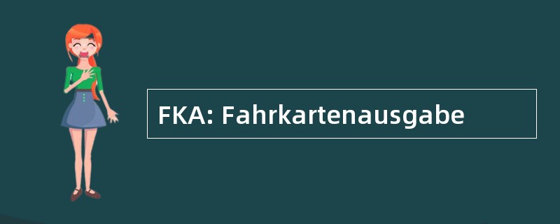 FKA: Fahrkartenausgabe