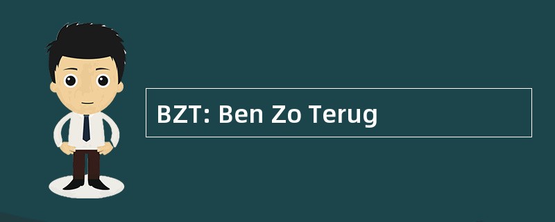 BZT: Ben Zo Terug