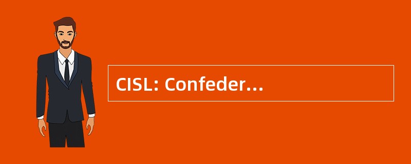 CISL: Confederazione 意大利 dei Sindicati Lavoratori