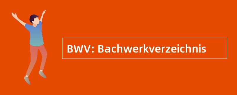 BWV: Bachwerkverzeichnis