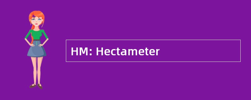 HM: Hectameter