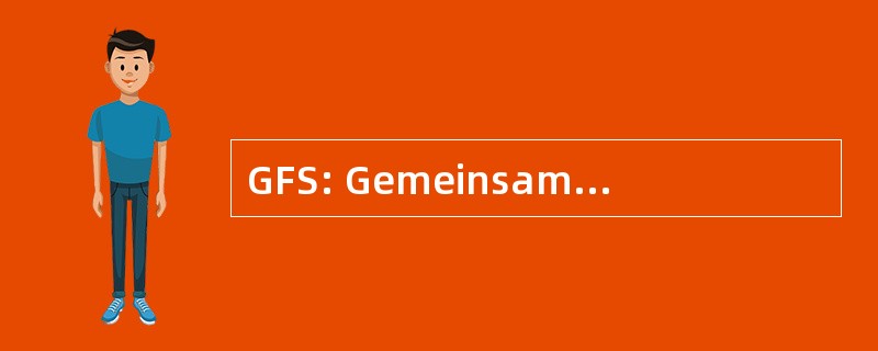 GFS: Gemeinsame Forschungsstelle der EG