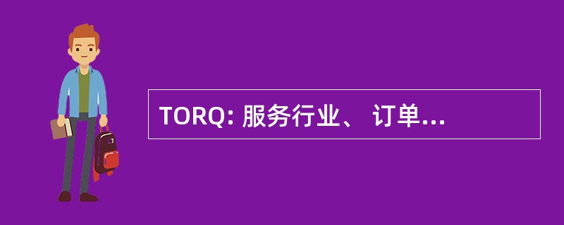 TORQ: 服务行业、 订单、 报告及报价