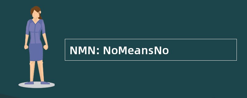 NMN: NoMeansNo