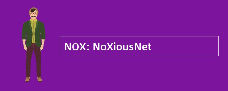 NOX: NoXiousNet