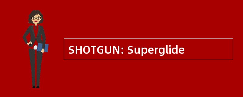 SHOTGUN: Superglide