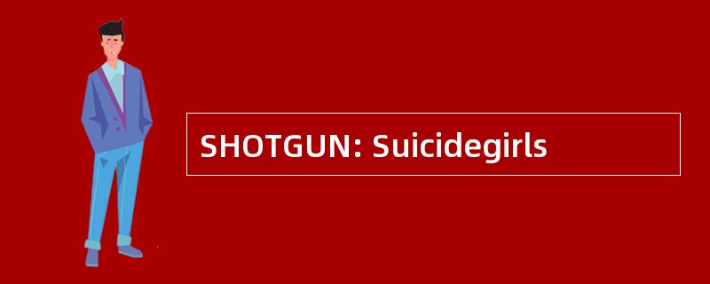 SHOTGUN: Suicidegirls