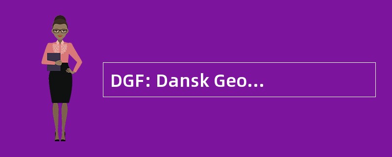 DGF: Dansk Geoteknisk Forening