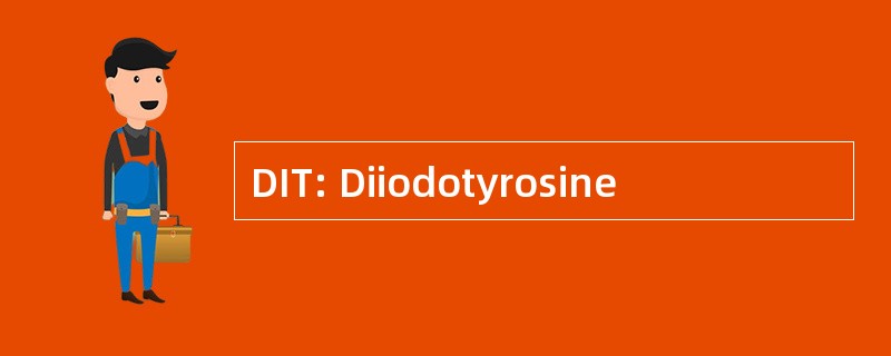 DIT: Diiodotyrosine