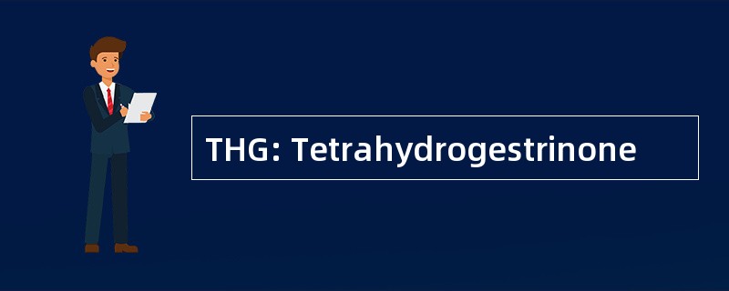 THG: Tetrahydrogestrinone