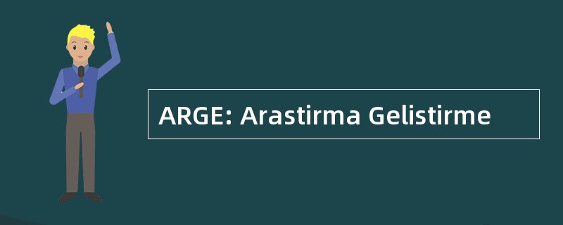 ARGE: Arastirma Gelistirme