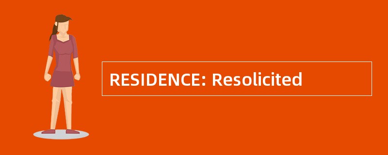 RESIDENCE: Resolicited