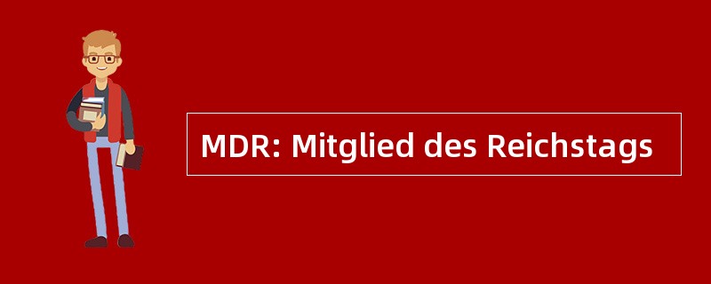 MDR: Mitglied des Reichstags