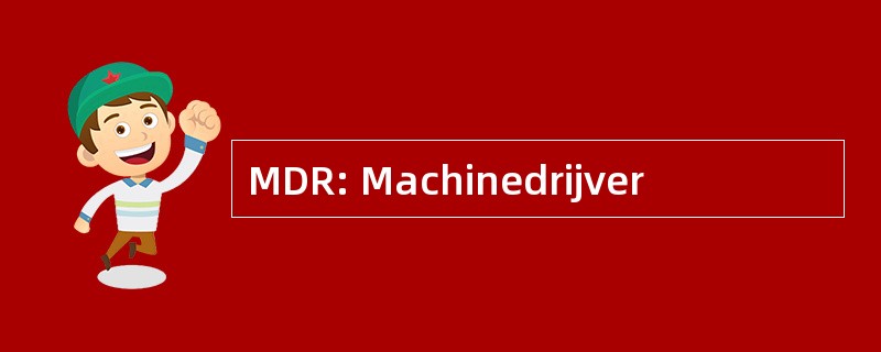 MDR: Machinedrijver