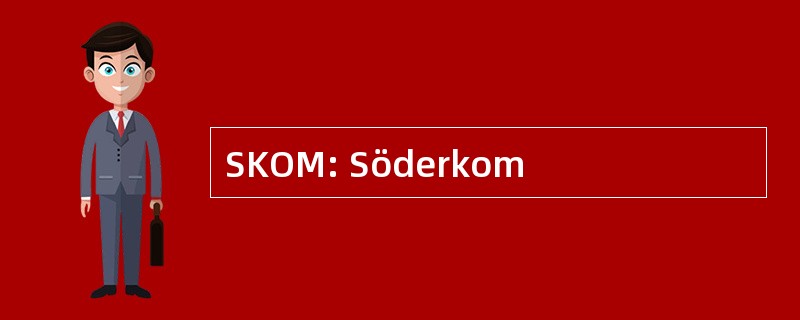 SKOM: Söderkom