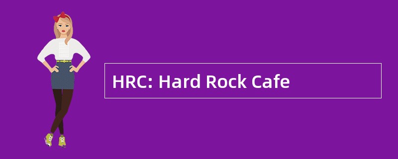 HRC: Hard Rock Cafe