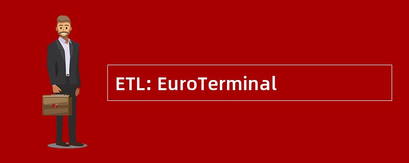 ETL: EuroTerminal