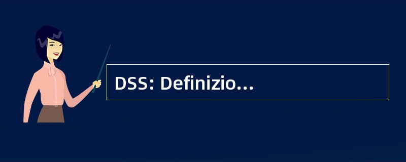 DSS: Definizione 阿尔 Specifiche di Sistema