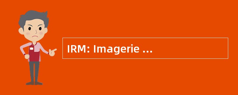 IRM: Imagerie par 检查 Magnetique